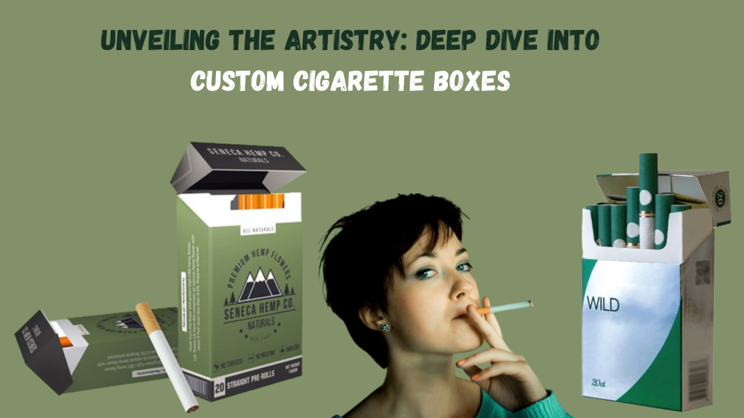 Unveiling the Artistry: Deep Dive into Custom Cigarette Boxes